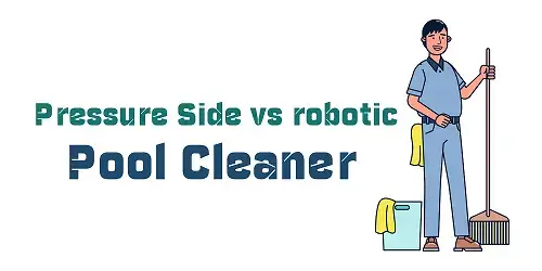 Pressure Side vs Robotic Pool Cleaner